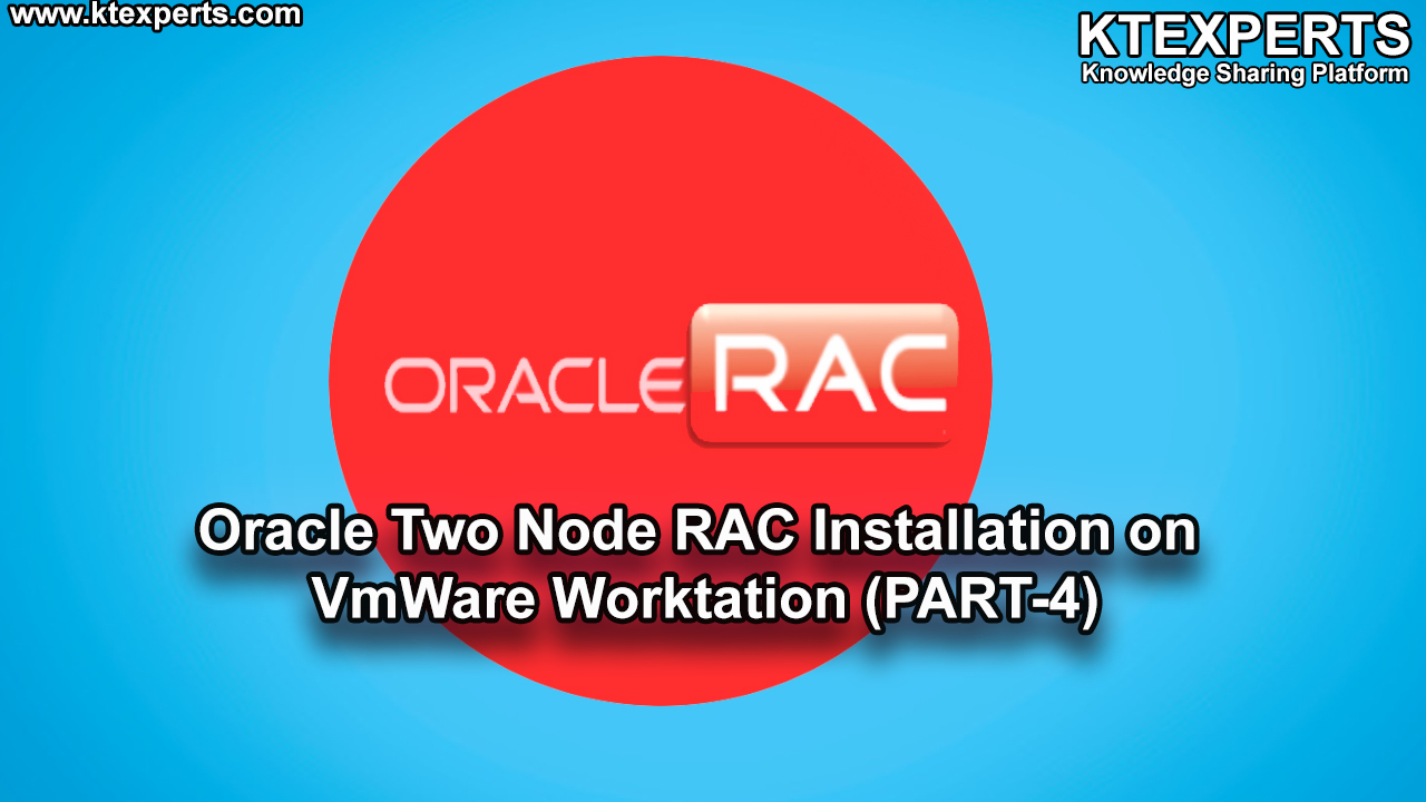 ORACLE TWO NODE RAC INSTALLATION ON VMWARE WORKSTATION (PART-4)